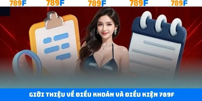 Đôi chút về điều khoản và điều kiện 789F Đôi chút về điều khoản và điều kiện 789F
