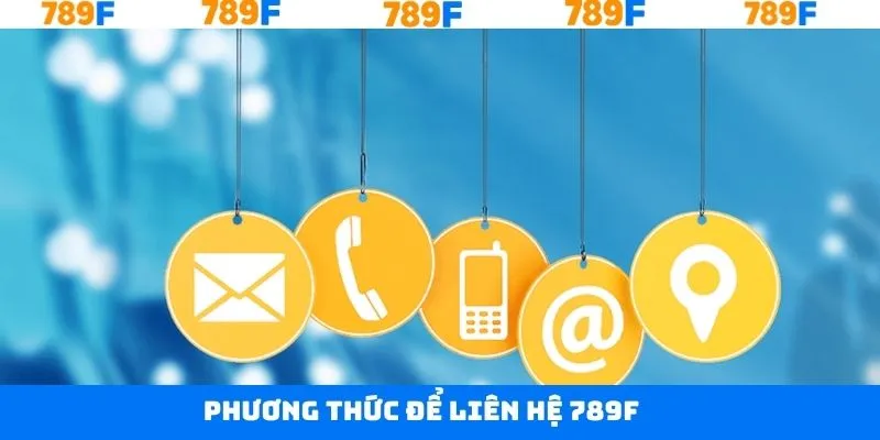 Những kênh liên hệ 789F phổ biến Những kênh liên hệ 789F phổ biến