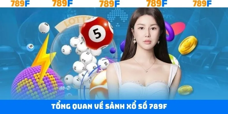 Xổ Số 789F - Khám Phá Sân Chơi Cá Cược Trực Tuyến Đầy Hấp Dẫn 1 Các thông tin tổng quan về loại hình xổ số tài nhà cái