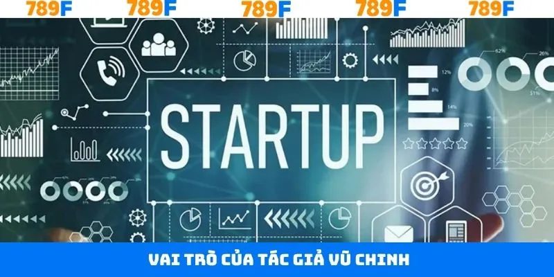 Vũ Chinh - Tác Giả Thương Hiệu Giải Trí Đổi Thưởng Tại 789F 6 Tác giả 789F với vai trò nhà điều hành chính