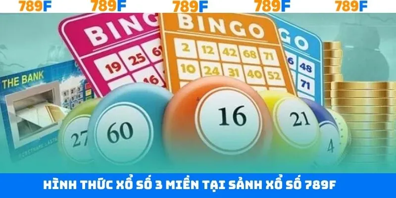 Xổ Số 789F - Khám Phá Sân Chơi Cá Cược Trực Tuyến Đầy Hấp Dẫn 3 Hình thức xổ số 3 miền thú vị trên thương hiệu 789F