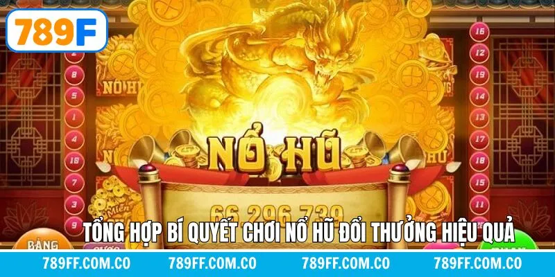 Top các chiến thuật khi tham gia nổ hũ đổi thưởng bất bại Top các chiến thuật khi tham gia nổ hũ đổi thưởng bất bại