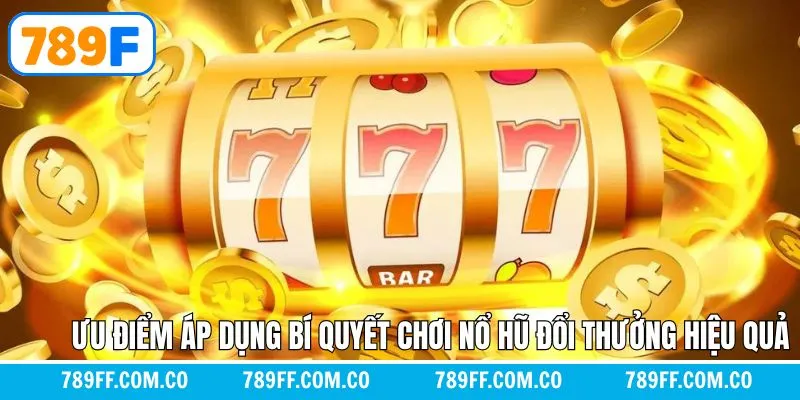 Ưu điểm khi áp dụng bí quyết chơi nổ hũ đổi thưởng hiệu quả Ưu điểm khi áp dụng bí quyết chơi nổ hũ đổi thưởng hiệu quả
